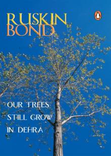 Our Trees Still Grow In Dehra Our Trees Still Grow In Dehra