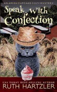 Speak With Confection: An Amish Cupcake Cozy Mystery Speak With Confection: An Amish Cupcake Cozy Mystery