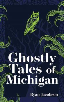 Ghostly Tales of Michigan Ghostly Tales of Michigan