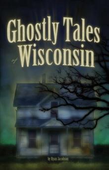 Ghostly Tales of Wisconsin Ghostly Tales of Wisconsin