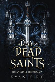 A Day for Dead Saints (Testaments of the Forsaken Book 1)