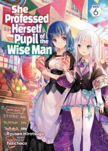 She Professed Herself Pupil of the Wise Man Vol. 6