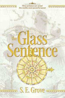 The Glass Sentence (The Mapmakers Trilogy) The Glass Sentence (The Mapmakers Trilogy)