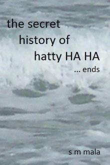 The Secret History of Hatty Ha Ha ... Ends