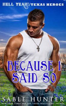 Because I Said So: (A Texas Heroes Crossover Novel) (The Hell Yeah! Series) Because I Said So: (A Texas Heroes Crossover Novel) (The Hell Yeah! Series)