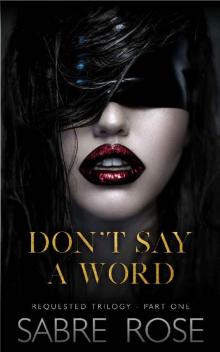 Don't Say a Word (Requested Trilogy - Part One) Don't Say a Word (Requested Trilogy - Part One)