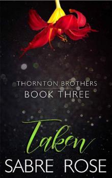 Taken (Thornton Brothers Book 3) Taken (Thornton Brothers Book 3)