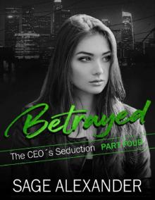 Betrayed: A Billionaire CEO Romance (The CEO's Seduction Book 4)