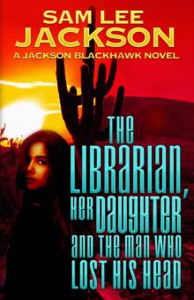 The Librarian Her Daughter and the Man Who Lost His Head The Librarian Her Daughter and the Man Who Lost His Head