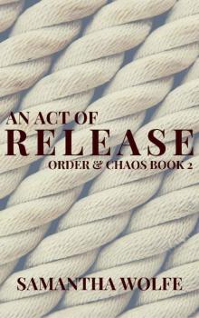 An Act of Release: Order & Chaos Book 2