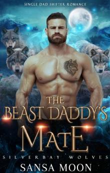 The Beast Daddy’s Mate: Single Dad Shifter Romance (Silverbay Wolves Book 3)