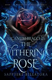 Arcanum Bracchis: The Withering Rose Arcanum Bracchis: The Withering Rose