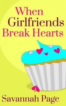 When Girlfriends Break Hearts When Girlfriends Break Hearts