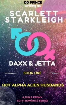 Hot Alpha Alien Husbands: Book One: Daxx and Jetta Hot Alpha Alien Husbands: Book One: Daxx and Jetta
