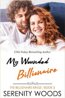 My Wounded Billionaire (The Billionaire Kings Book 5) My Wounded Billionaire (The Billionaire Kings Book 5)