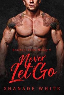 Never Let Go (Brothers From Money Book 9) Never Let Go (Brothers From Money Book 9)
