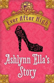 Ever After High: Ashlynn Ella's Story Ever After High: Ashlynn Ella's Story