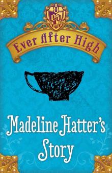 Ever After High: Madeline Hatter's Story Ever After High: Madeline Hatter's Story