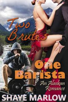 Two Brutes, One Barista: An Alaskan Romantic Comedy (Alaskan Romance Book 3) Two Brutes, One Barista: An Alaskan Romantic Comedy (Alaskan Romance Book 3)