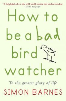 How to be a Bad Birdwatcher How to be a Bad Birdwatcher