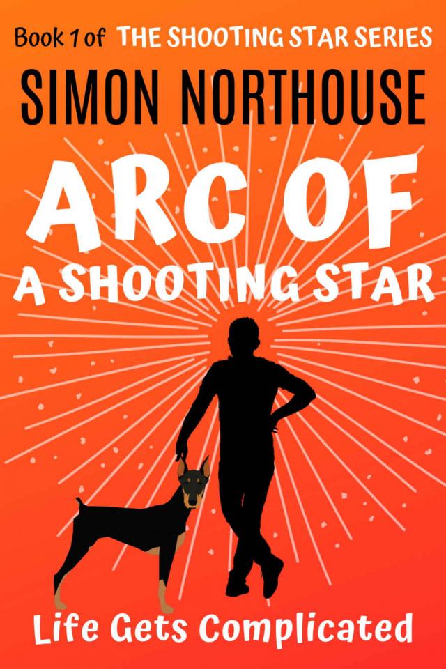Arc Of A Shooting Star Life Gets Complicated The Shooting Star Series Book 1 Simon Northouse 