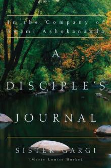 A Disciple's Journal: In the Company of Swami Ashokananda A Disciple's Journal: In the Company of Swami Ashokananda
