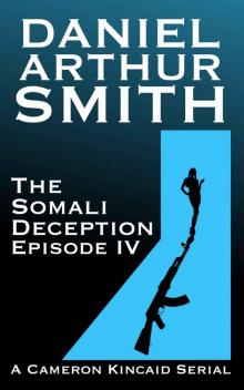 The Somali Deception Episode IV (A Cameron Kincaid Serial) The Somali Deception Episode IV (A Cameron Kincaid Serial)