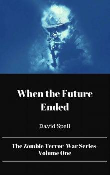 The Zombie Terror War Series (Vol. 1): When the Future Ended