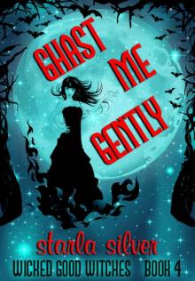 Ghast Me Gently (Wicked Good Witches Book 4)