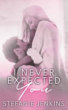 I Never Expected You