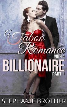 A Taboo Romance With A Billionaire Part 1 of 2: A Forbidden Romance A Taboo Romance With A Billionaire Part 1 of 2: A Forbidden Romance