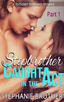Stepbrother: Caught in the Act: (A Forbidden Billionaire Romance) (Stepbrother Caught In The Act Book 1) Stepbrother: Caught in the Act: (A Forbidden Billionaire Romance) (Stepbrother Caught In The Act Book 1)