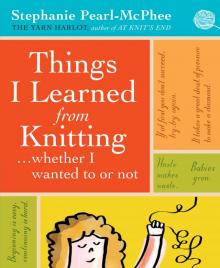 Things I Learned From Knitting Things I Learned From Knitting