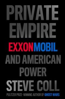 Private Empire: ExxonMobil and American Power Private Empire: ExxonMobil and American Power