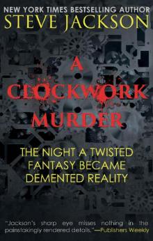 A CLOCKWORK MURDER: The Night A Twisted Fantasy Became A Demented Reality A CLOCKWORK MURDER: The Night A Twisted Fantasy Became A Demented Reality