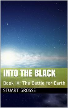 Into the Black: Book: IX: The Battle for Earth Into the Black: Book: IX: The Battle for Earth
