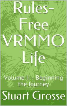 Rules-Free VRMMO Life: Volume II - Beginning the Journey Rules-Free VRMMO Life: Volume II - Beginning the Journey