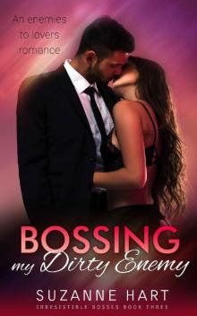 Bossing My Dirty Enemy: An enemies to lovers romance (Irresistible Bosses Book 3)