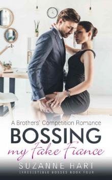 Bossing My Fake Fiance: A Brothers' Competition Romance (Irresistible Bosses Book 4)