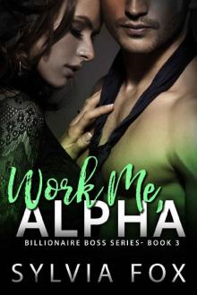 Work Me, Alpha (Billionaire Boss Series)