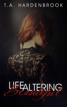 Life Altering Beautiful Life Altering Beautiful