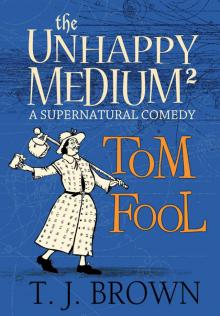 The Unhappy Medium 2: Tom Fool: A Supernatural Comedy