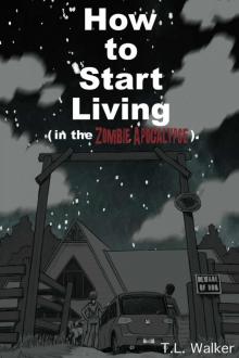 How to Start Living (in the Zombie Apocalypse) How to Start Living (in the Zombie Apocalypse)
