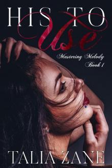 His to Use: Mastering Melody, Book 1 His to Use: Mastering Melody, Book 1