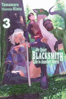 My Quiet Blacksmith Life in Another World: Volume 3 My Quiet Blacksmith Life in Another World: Volume 3