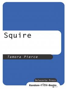 Squire: Book 3 of the Protector of the Small Quartet Squire: Book 3 of the Protector of the Small Quartet