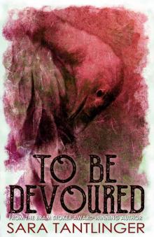 To Be Devoured To Be Devoured