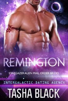 Remington: Stargazer Alien Mail Order Brides #5 (Intergalactic Dating Agency) Remington: Stargazer Alien Mail Order Brides #5 (Intergalactic Dating Agency)