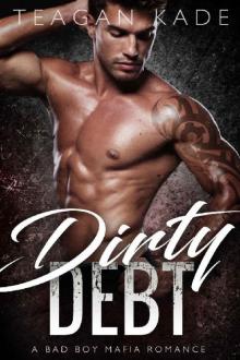 Dirty Debt: A Bad Boy Mafia Romance Dirty Debt: A Bad Boy Mafia Romance