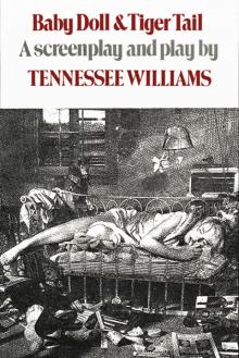 Baby Doll Tiger Tail: A Screenplay and Play by Tennessee Williams Baby Doll Tiger Tail: A Screenplay and Play by Tennessee Williams